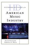 Historical Dictionary of the American Music Industry by Keith Hatschek and Veronica Wells