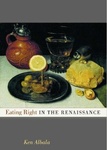 Eating Right in the Renaissance by Ken Albala