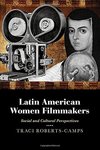 Latin American Women Filmmakers: Social and Cultural Perspectives by Traci Roberts-Camps