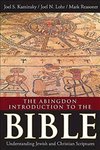 The Abingdon Introduction to the Bible: Understanding Jewish and Christian Scriptures by Joel N. Lohr, Joel S. Kaminsky, and Mark Reasoner