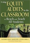 Using equity audits in the classroom to reach and teach all students by Kathryn B. McKenzie and Linda E. Skrla