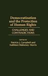 Democratization and the Protection of Human Rights: Challenges and Contradictions by Patricia J. Campbell and Kathleen Mahoney-Norris