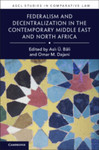 FEDERALISM AND DECENTRALIZATION IN THE CONTEMPORARY MIDDLE EAST by Omar M. Dajani and Asli Bäli