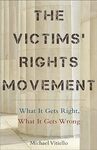 The Victims' Rights Movement : What It Gets Right, What It Gets Wrong by Michael Vitello