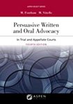 Persuasive Written and Oral Advocacy: In Trial and Appellate Courts by Michael Vitiello and Michael R. Fontham