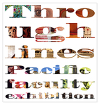 Through Lines / Faculty Work : From Student to Artist by University of the Pacific