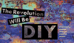 The Revolution will be DIY